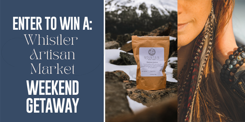 WIN A Weekend Getaway with the Whistler Artisan Market